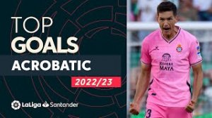 برترین گل های آکروباتیک لالیگا در فصل 23-2022